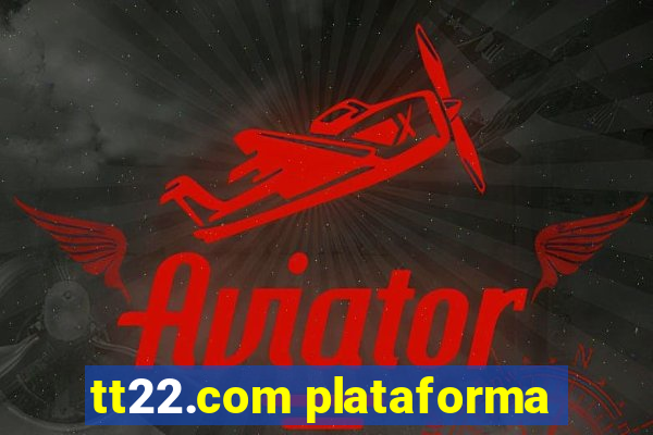 tt22.com plataforma